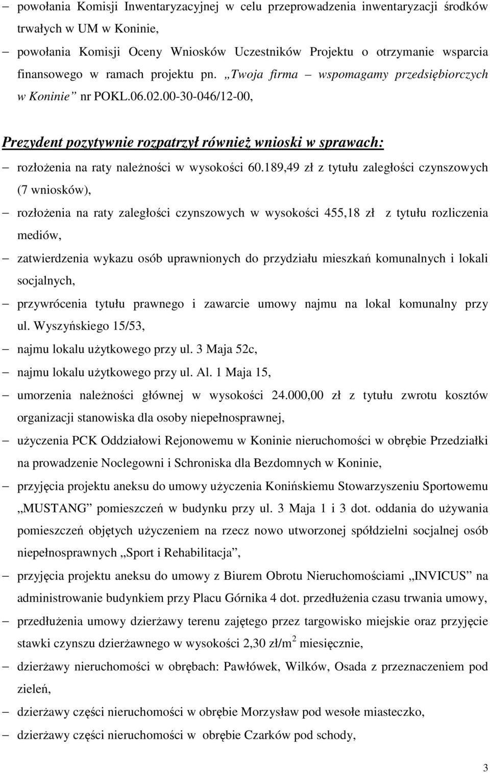 00-30-046/12-00, Prezydent pozytywnie rozpatrzył również wnioski w sprawach: rozłożenia na raty należności w wysokości 60.