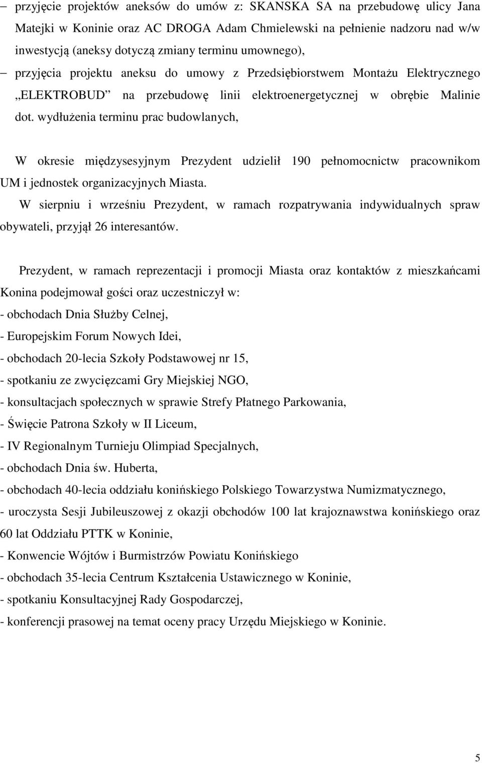 wydłużenia terminu prac budowlanych, W okresie międzysesyjnym Prezydent udzielił 190 pełnomocnictw pracownikom UM i jednostek organizacyjnych Miasta.