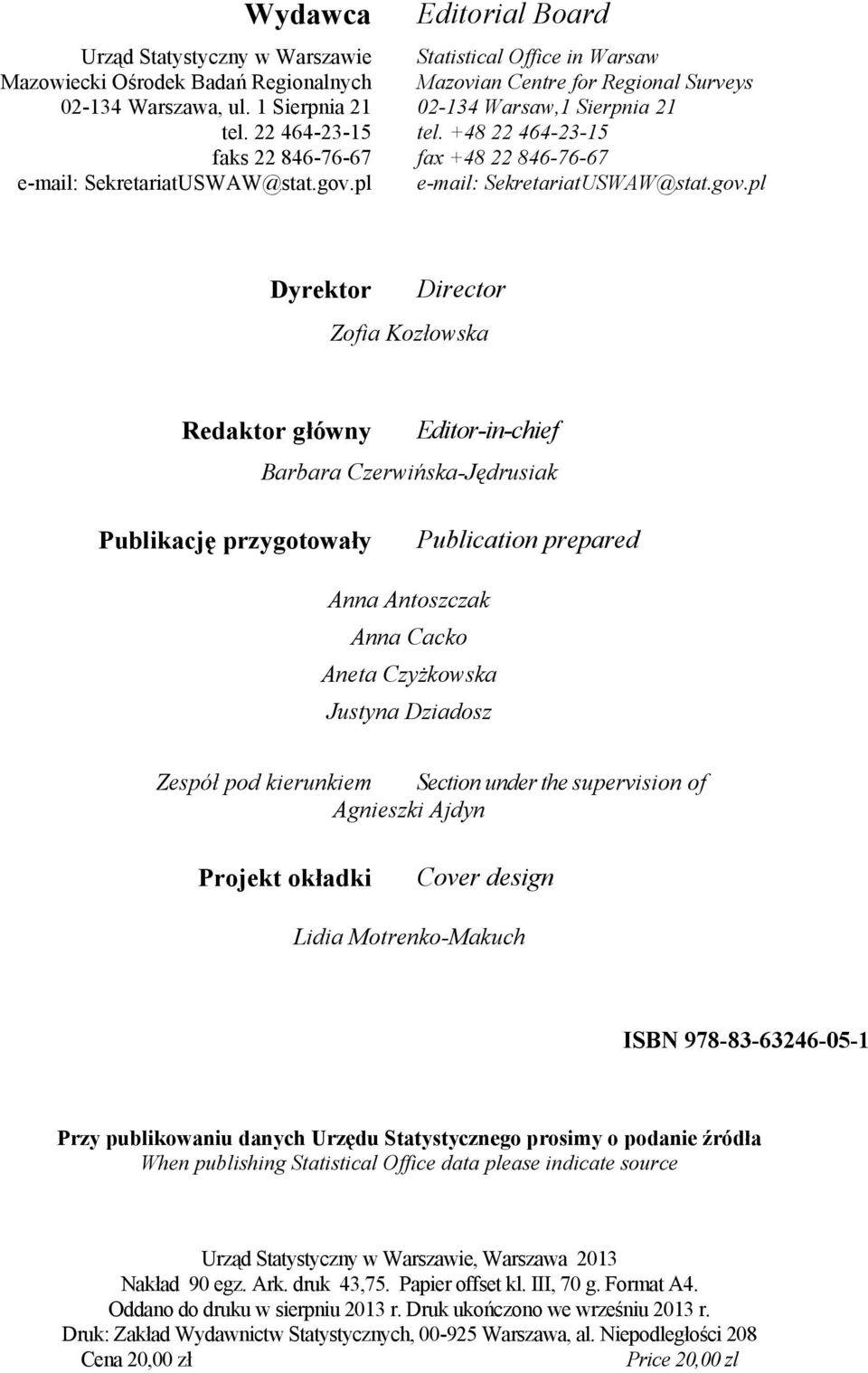 pl Dyrektor Director Zofia Kozłowska Redaktor główny Editor-in-chief Barbara Czerwińska-Jędrusiak Publikację przygotowały Publication prepared Anna Antoszczak Anna Cacko Aneta Czyżkowska Justyna