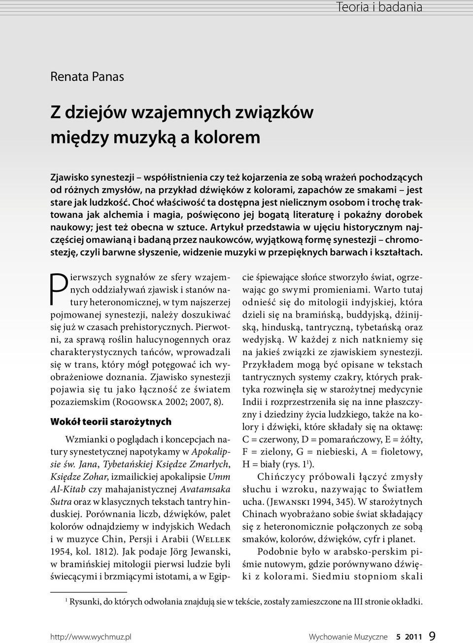 Choć właściwość ta dostępna jest nielicznym osobom i trochę traktowana jak alchemia i magia, poświęcono jej bogatą literaturę i pokaźny dorobek naukowy; jest też obecna w sztuce.