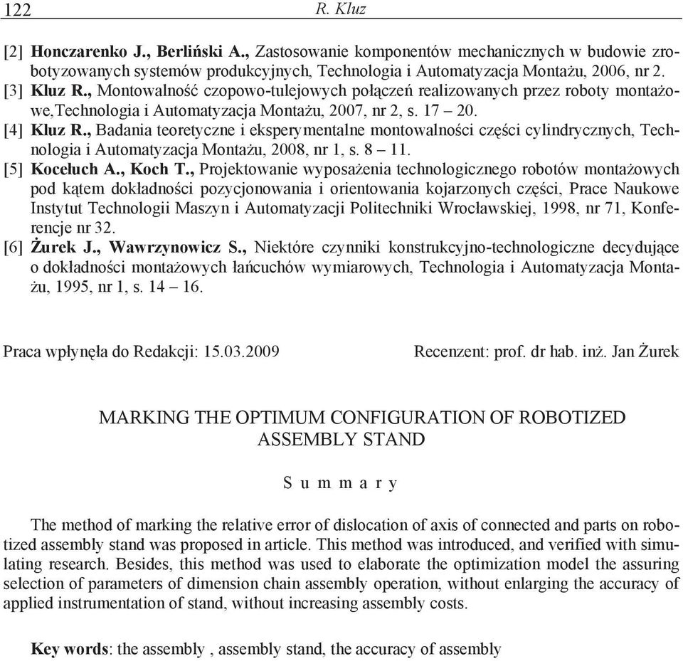 , Badania teoretyczne i eksperymentalne montowalnoci czci cylindrycznych, Technologia i Automatyzacja Montau, 2008, nr 1, s. 8 11. [5] Koceuch A., Koch T.