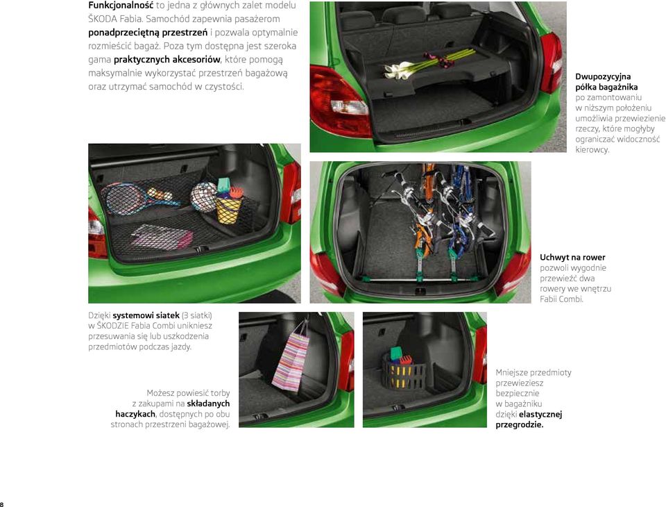 Dwupozycyjna półka bagażnika po zamontowaniu w niższym położeniu umożliwia przewiezienie rzeczy, które mogłyby ograniczać widoczność kierowcy.