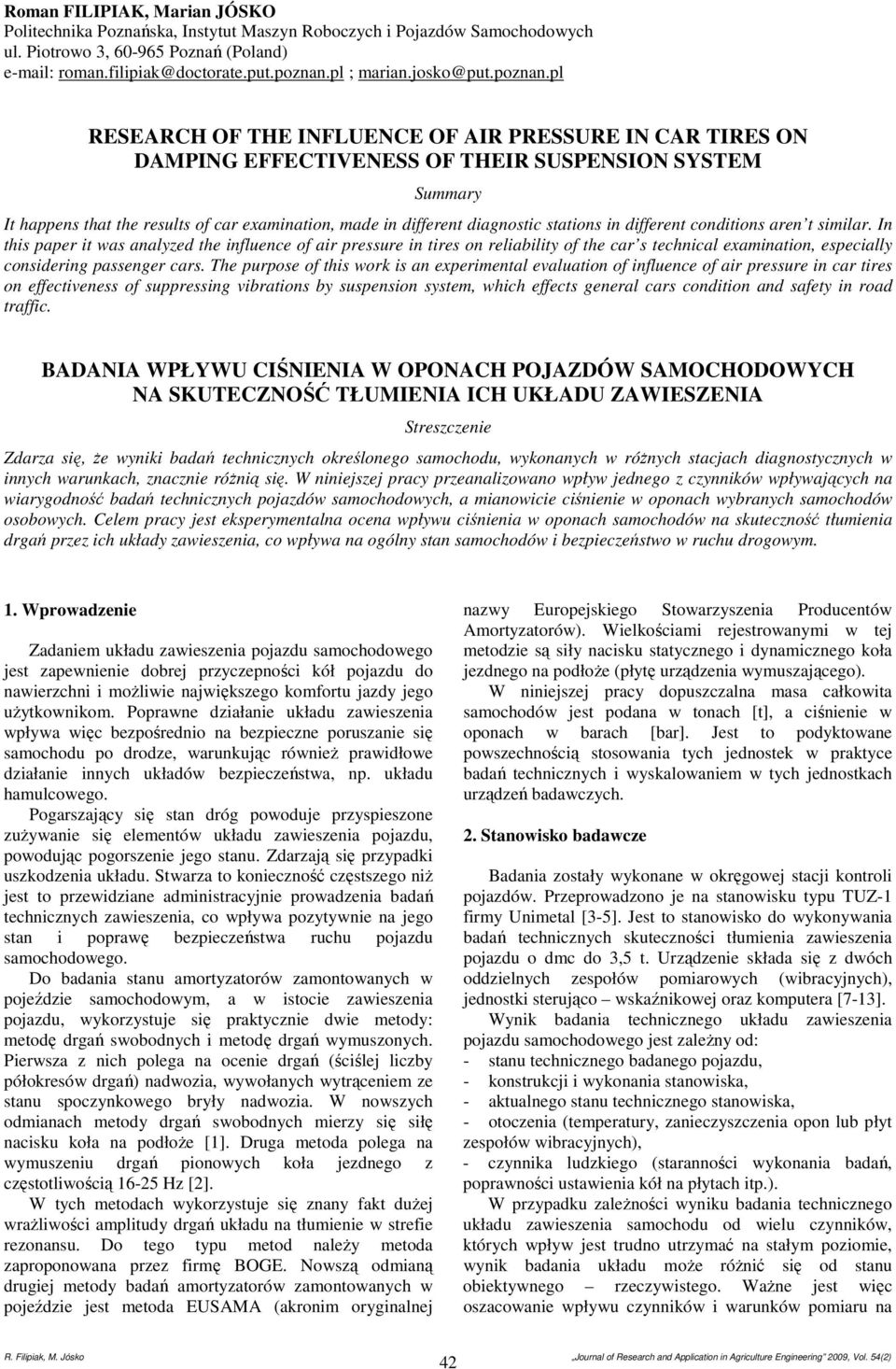 pl RESEARCH OF THE INFLUENCE OF AIR PRESSURE IN CAR TIRES ON DAMPING EFFECTIVENESS OF THEIR SUSPENSION SYSTEM Summary It happens that the results of car examination, made in different diagnostic