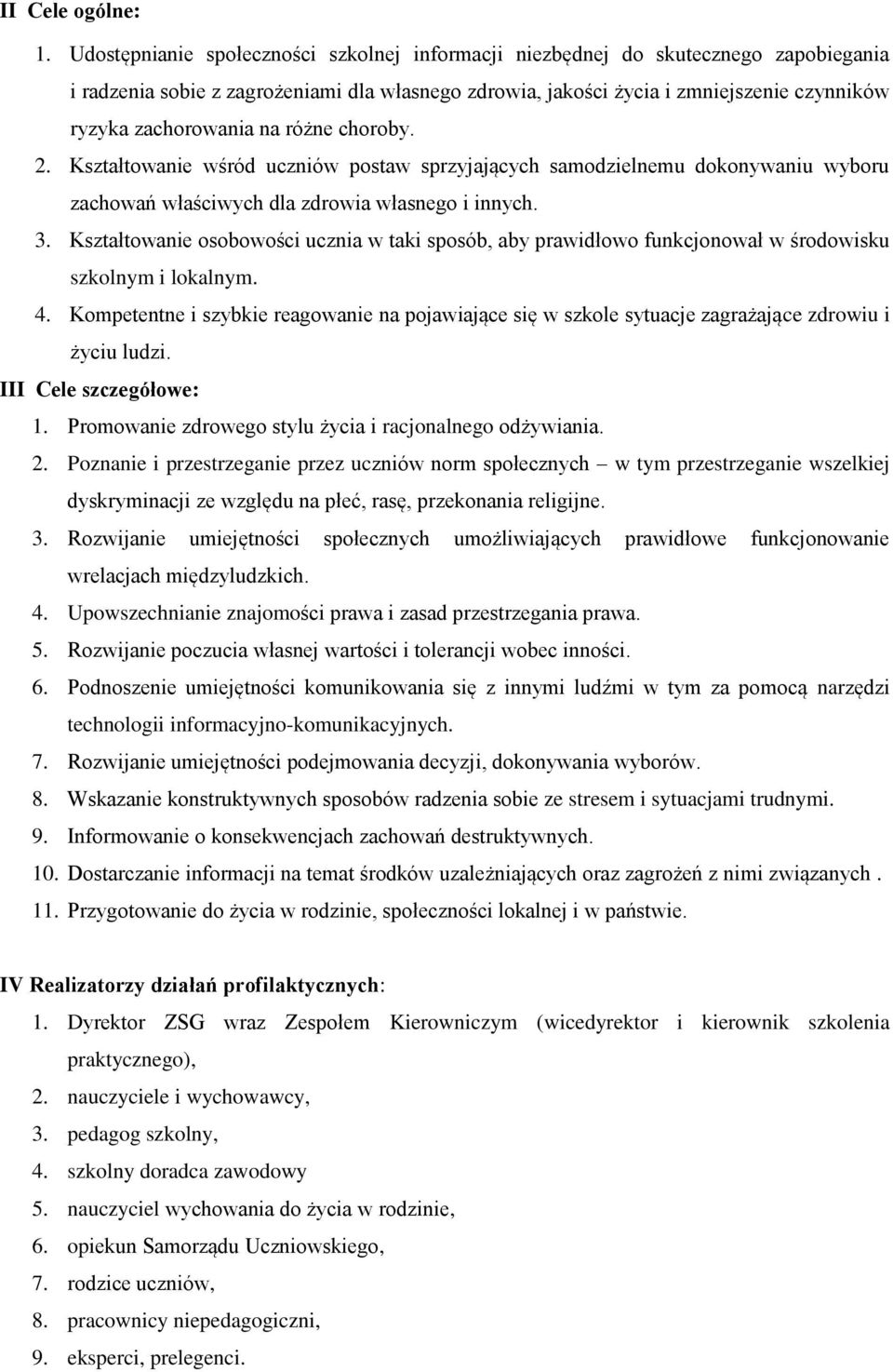 na różne choroby. 2. Kształtowanie wśród uczniów postaw sprzyjających samodzielnemu dokonywaniu wyboru zachowań właściwych dla zdrowia własnego i innych. 3.