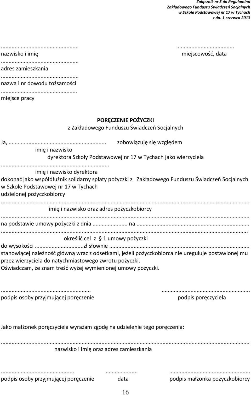 .. imię i nazwisko dyrektora dokonać jako współdłużnik solidarny spłaty pożyczki z udzielonej pożyczkobiorcy... imię i nazwisko oraz adres pożyczkobiorcy... na podstawie umowy pożyczki z dnia... na...... określić cel z 1 umowy pożyczki do wysokości.