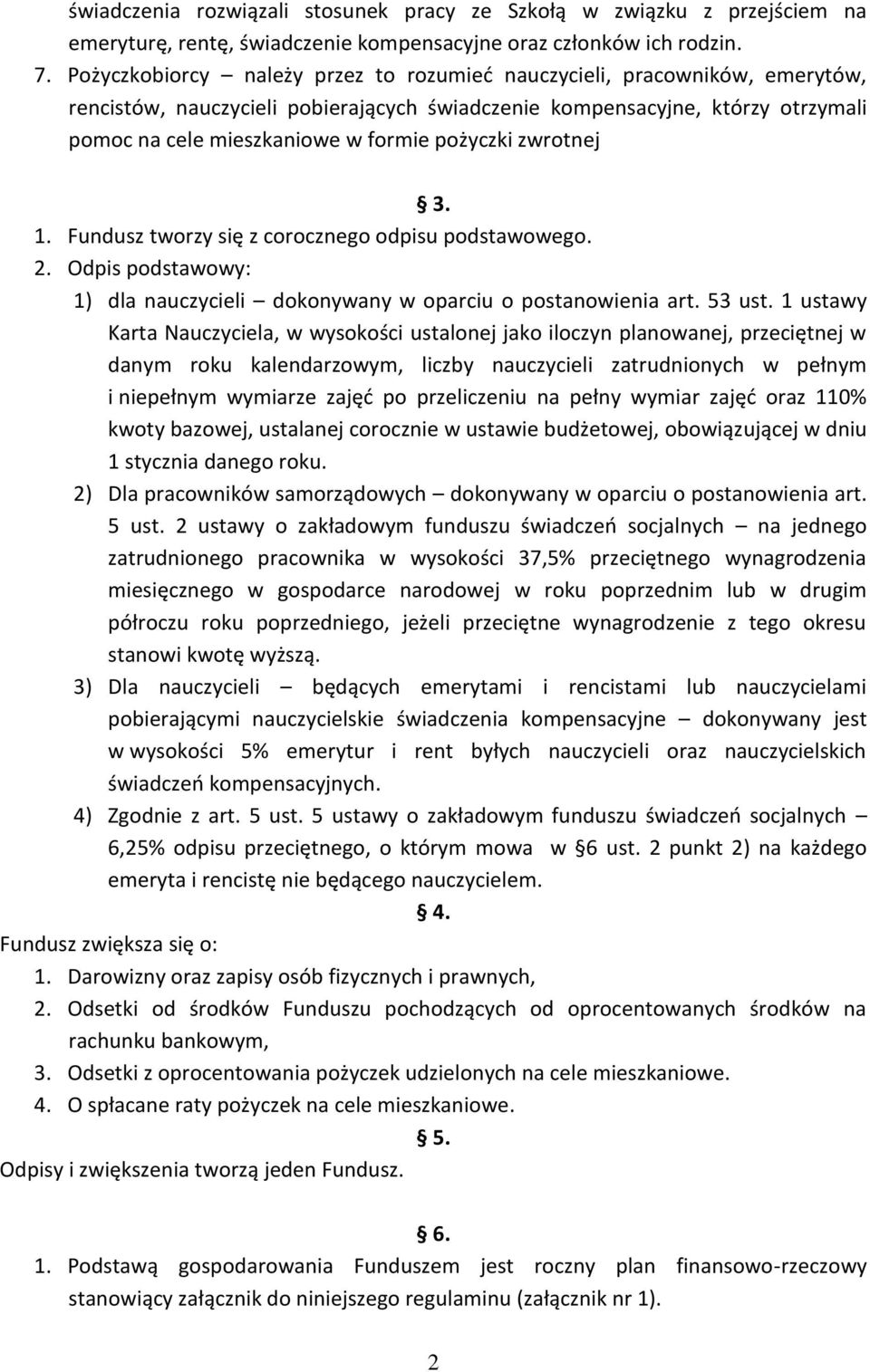 pożyczki zwrotnej 3. 1. Fundusz tworzy się z corocznego odpisu podstawowego. 2. Odpis podstawowy: 1) dla nauczycieli dokonywany w oparciu o postanowienia art. 53 ust.