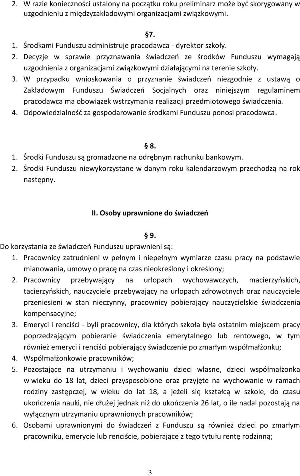 Decyzje w sprawie przyznawania świadczeń ze środków Funduszu wymagają uzgodnienia z organizacjami związkowymi działającymi na terenie szkoły. 3.