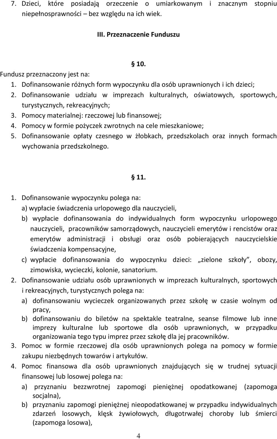 Pomocy materialnej: rzeczowej lub finansowej; 4. Pomocy w formie pożyczek zwrotnych na cele mieszkaniowe; 5.