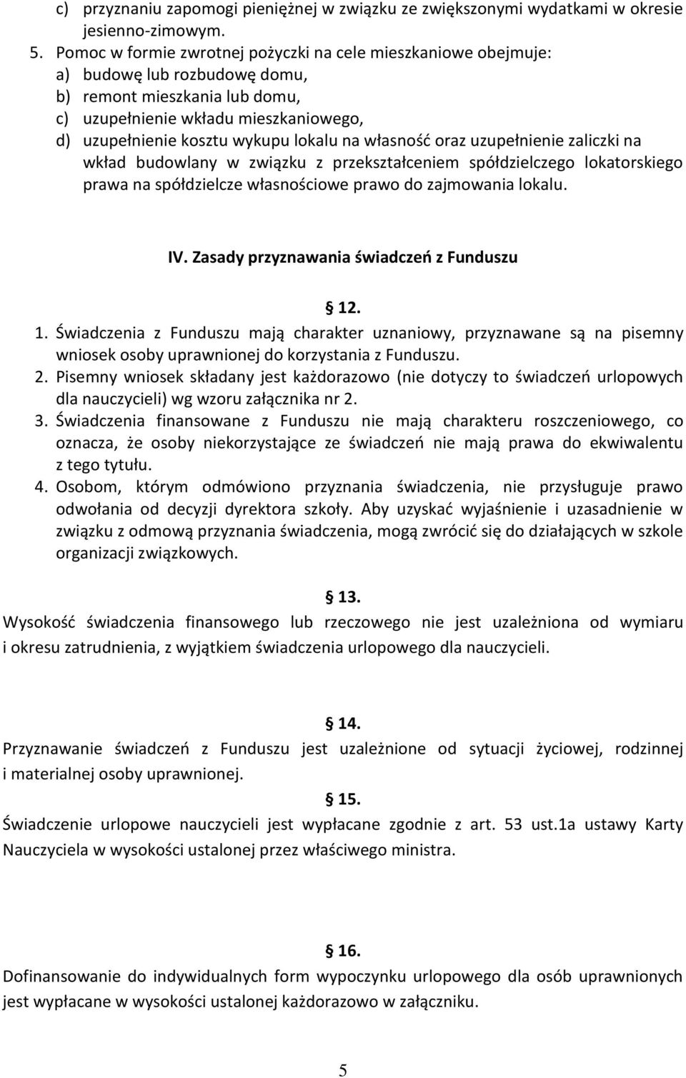 lokalu na własność oraz uzupełnienie zaliczki na wkład budowlany w związku z przekształceniem spółdzielczego lokatorskiego prawa na spółdzielcze własnościowe prawo do zajmowania lokalu. IV.