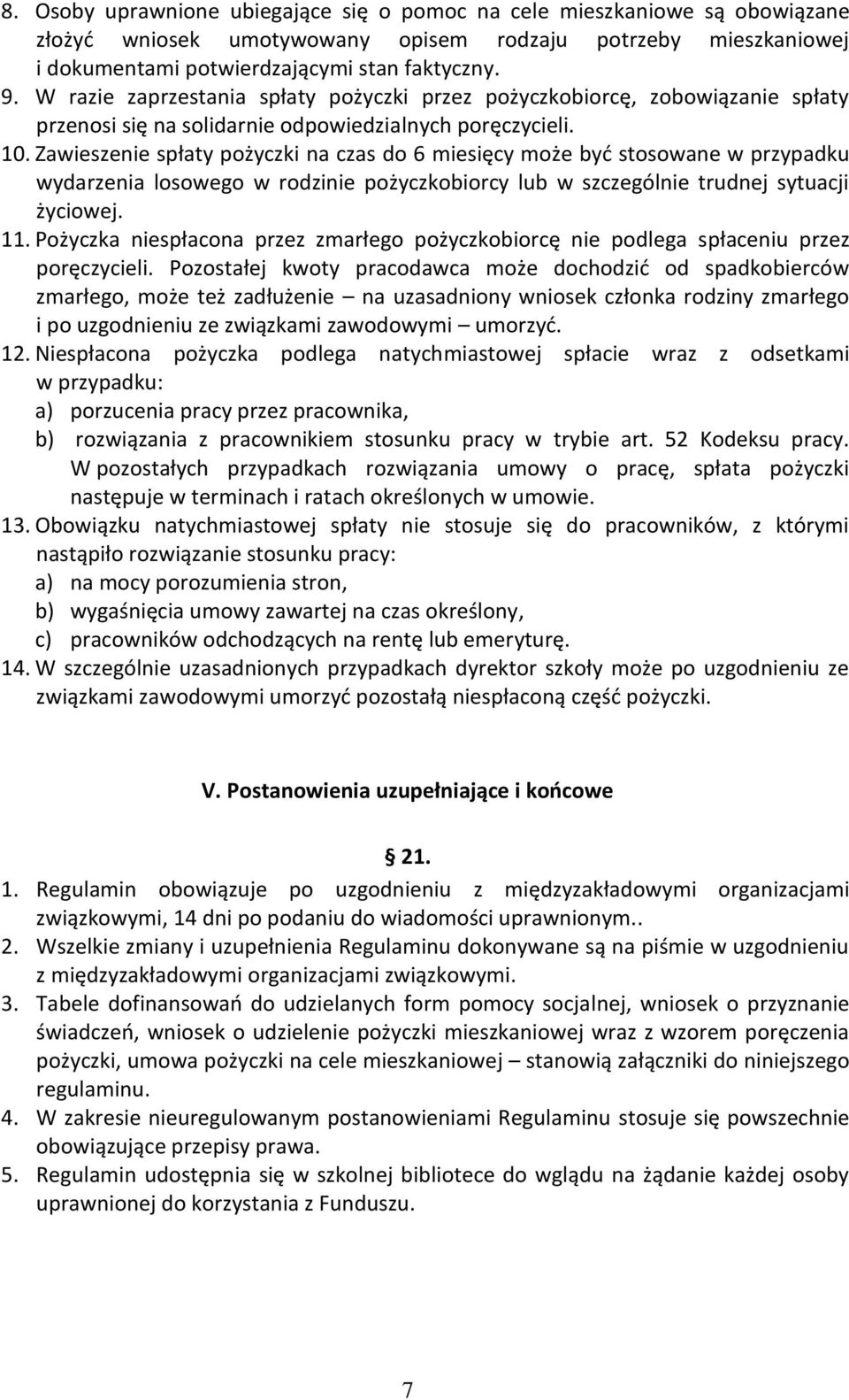 Zawieszenie spłaty pożyczki na czas do 6 miesięcy może być stosowane w przypadku wydarzenia losowego w rodzinie pożyczkobiorcy lub w szczególnie trudnej sytuacji życiowej. 11.