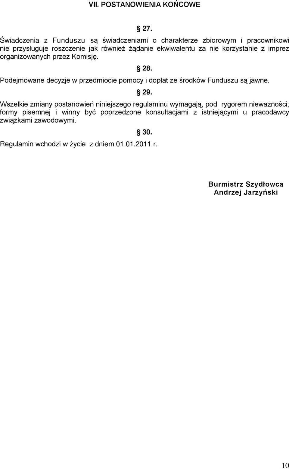 korzystanie z imprez organizowanych przez Komisję. 28. Podejmowane decyzje w przedmiocie pomocy i dopłat ze środków Funduszu są jawne. 29.