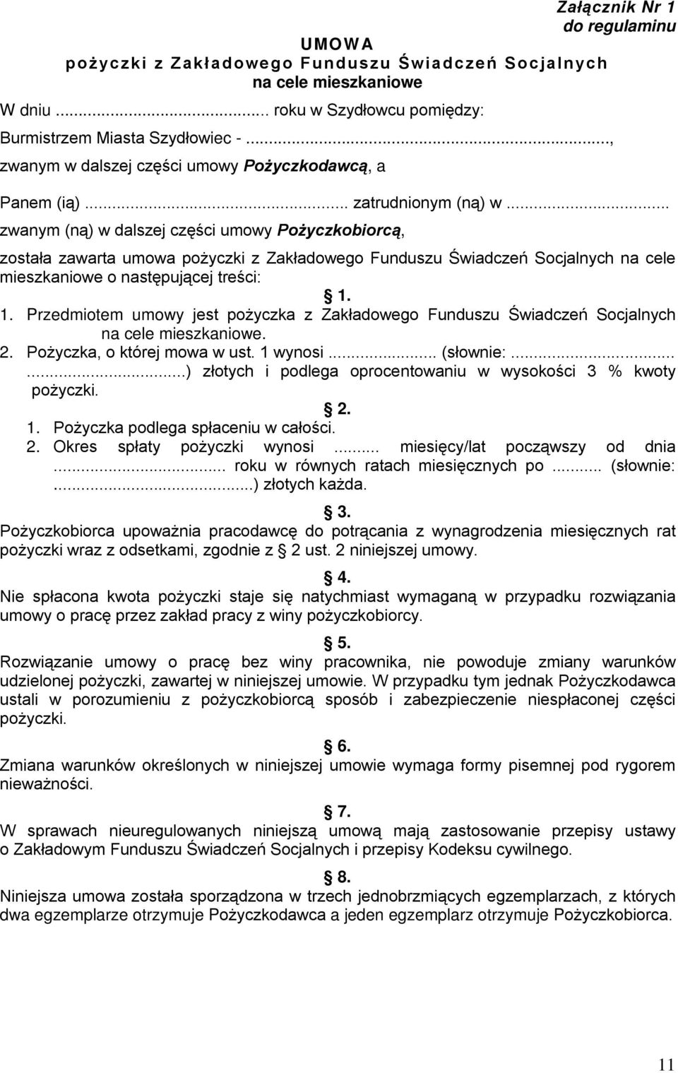 .. zwanym (ną) w dalszej części umowy Pożyczkobiorcą, została zawarta umowa pożyczki z Zakładowego Funduszu Świadczeń Socjalnych na cele mieszkaniowe o następującej treści: 1.