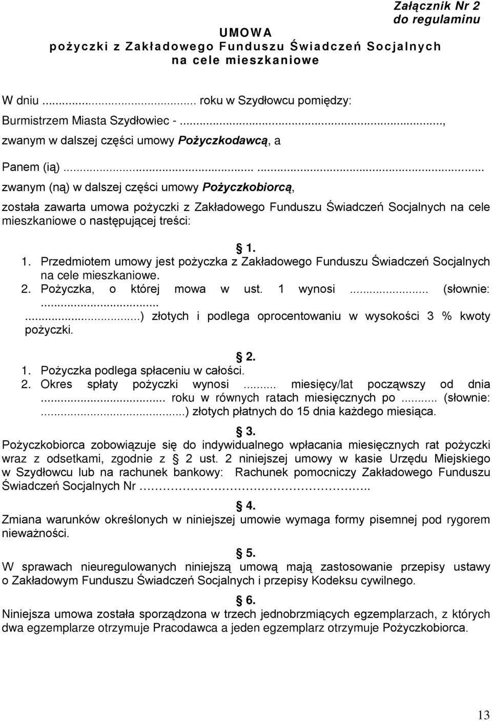 ..... zwanym (ną) w dalszej części umowy Pożyczkobiorcą, została zawarta umowa pożyczki z Zakładowego Funduszu Świadczeń Socjalnych na cele mieszkaniowe o następującej treści: 1.