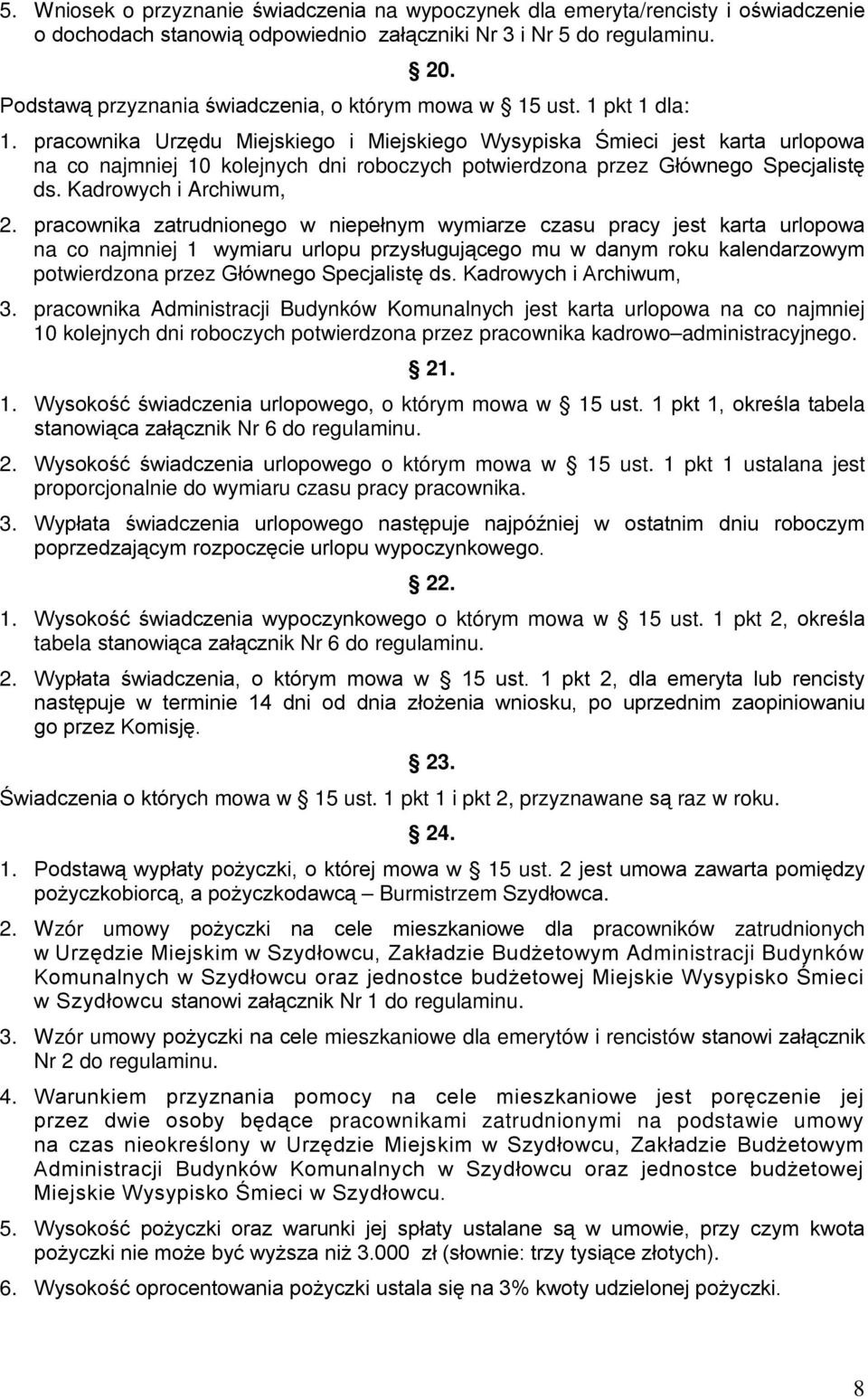 pracownika Urzędu Miejskiego i Miejskiego Wysypiska Śmieci jest karta urlopowa na co najmniej 10 kolejnych dni roboczych potwierdzona przez Głównego Specjalistę ds. Kadrowych i Archiwum, 2.