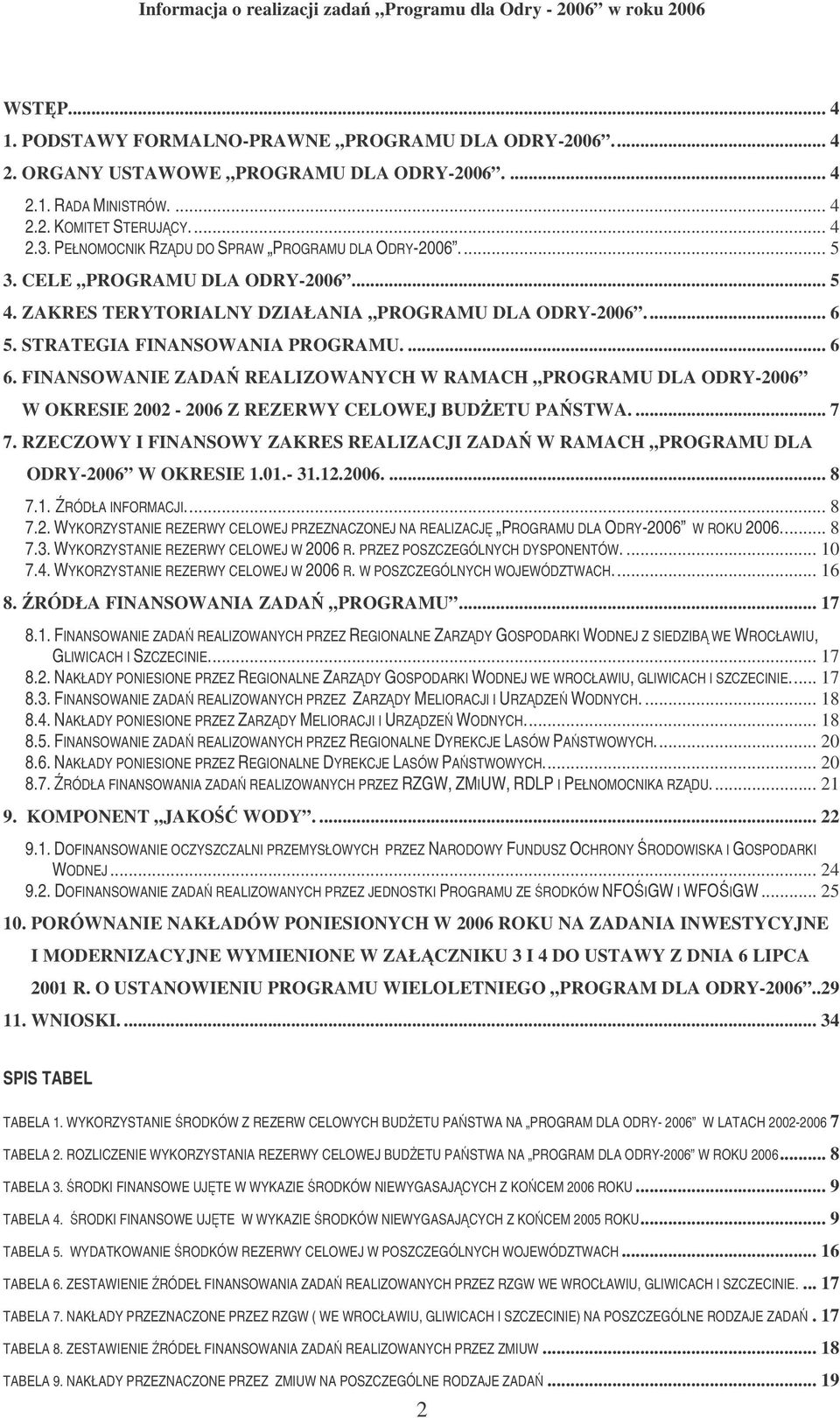 FINANSOWANIE ZADA REALIZOWANYCH W RAMACH PROGRAMU DLA ODRY-2006 W OKRESIE 2002-2006 Z REZERWY CELOWEJ BUDETU PASTWA.... 7 7.