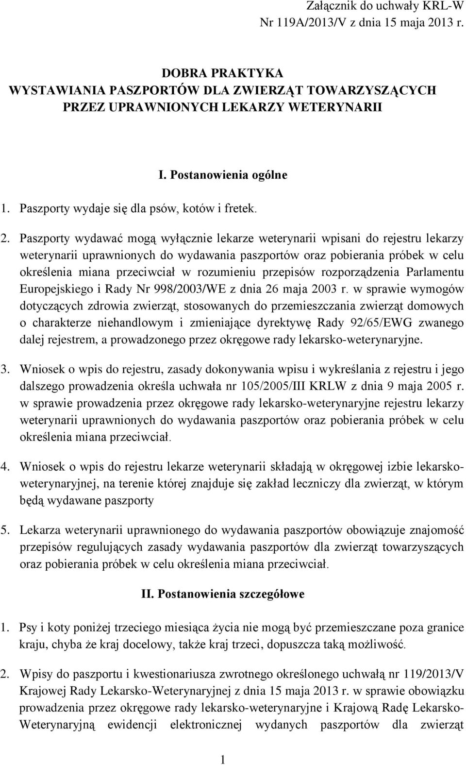 Paszporty wydawać mogą wyłącznie lekarze weterynarii wpisani do rejestru lekarzy weterynarii uprawnionych do wydawania paszportów oraz pobierania próbek w celu określenia miana przeciwciał w