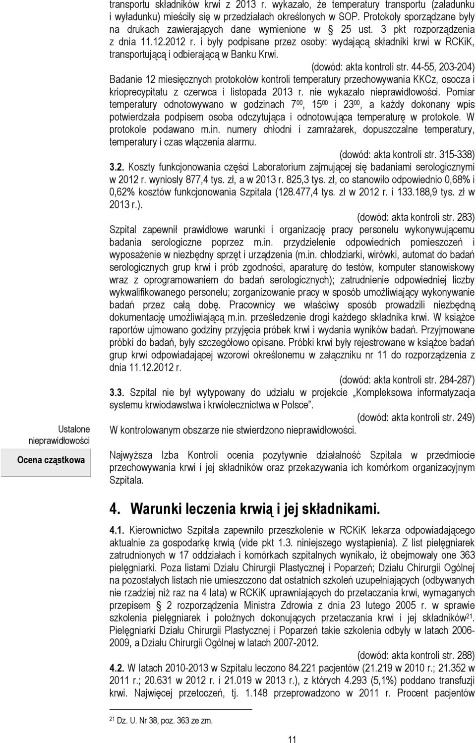 i były podpisane przez osoby: wydającą składniki krwi w RCKiK, transportującą i odbierającą w Banku Krwi. (dowód: akta kontroli str.