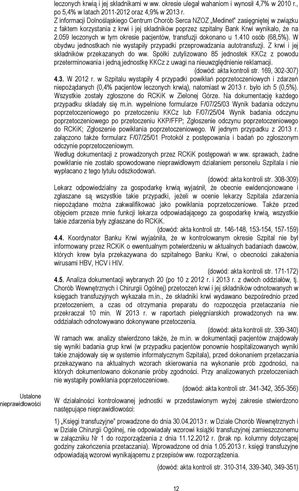 059 leczonych w tym okresie pacjentów, transfuzji dokonano u 1.410 osób (68,5%). W obydwu jednostkach nie wystąpiły przypadki przeprowadzania autotransfuzji.