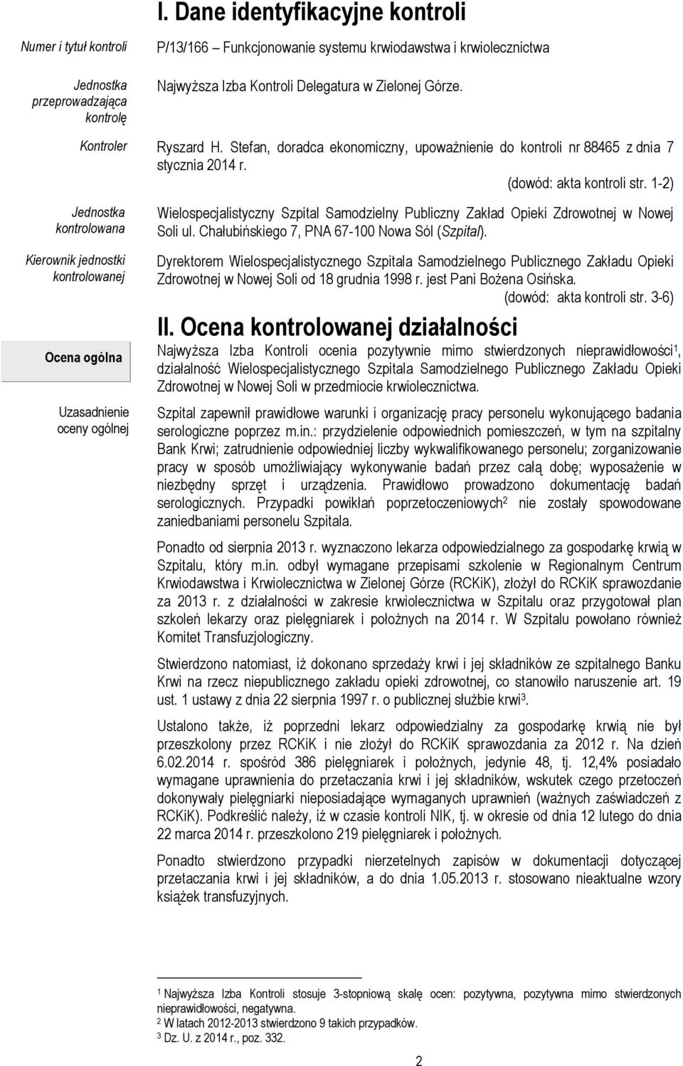 1-2) Jednostka kontrolowana Kierownik jednostki kontrolowanej Ocena ogólna Uzasadnienie oceny ogólnej Wielospecjalistyczny Szpital Samodzielny Publiczny Zakład Opieki Zdrowotnej w Nowej Soli ul.