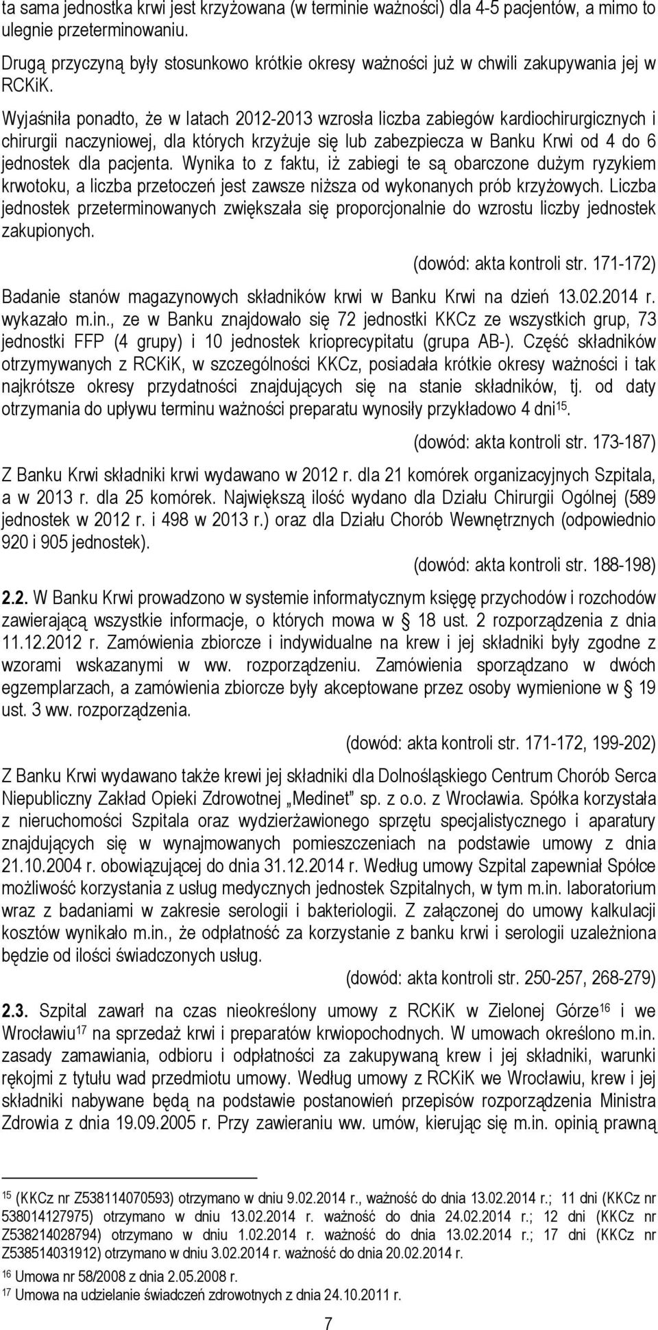 Wyjaśniła ponadto, że w latach 2012-2013 wzrosła liczba zabiegów kardiochirurgicznych i chirurgii naczyniowej, dla których krzyżuje się lub zabezpiecza w Banku Krwi od 4 do 6 jednostek dla pacjenta.