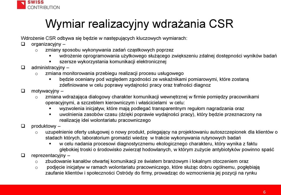 będzie oceniany pod względem zgodności ze wskaźnikami pomiarowymi, które zostaną zdefiniowane w celu poprawy wydajności pracy oraz trafności diagnoz motywacyjny o zmiana wdrażająca dialogowy