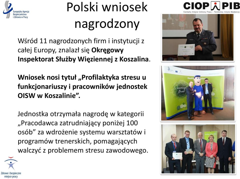 Wniosek nosi tytuł Profilaktyka stresu u funkcjonariuszy i pracowników jednostek OISW w Koszalinie.