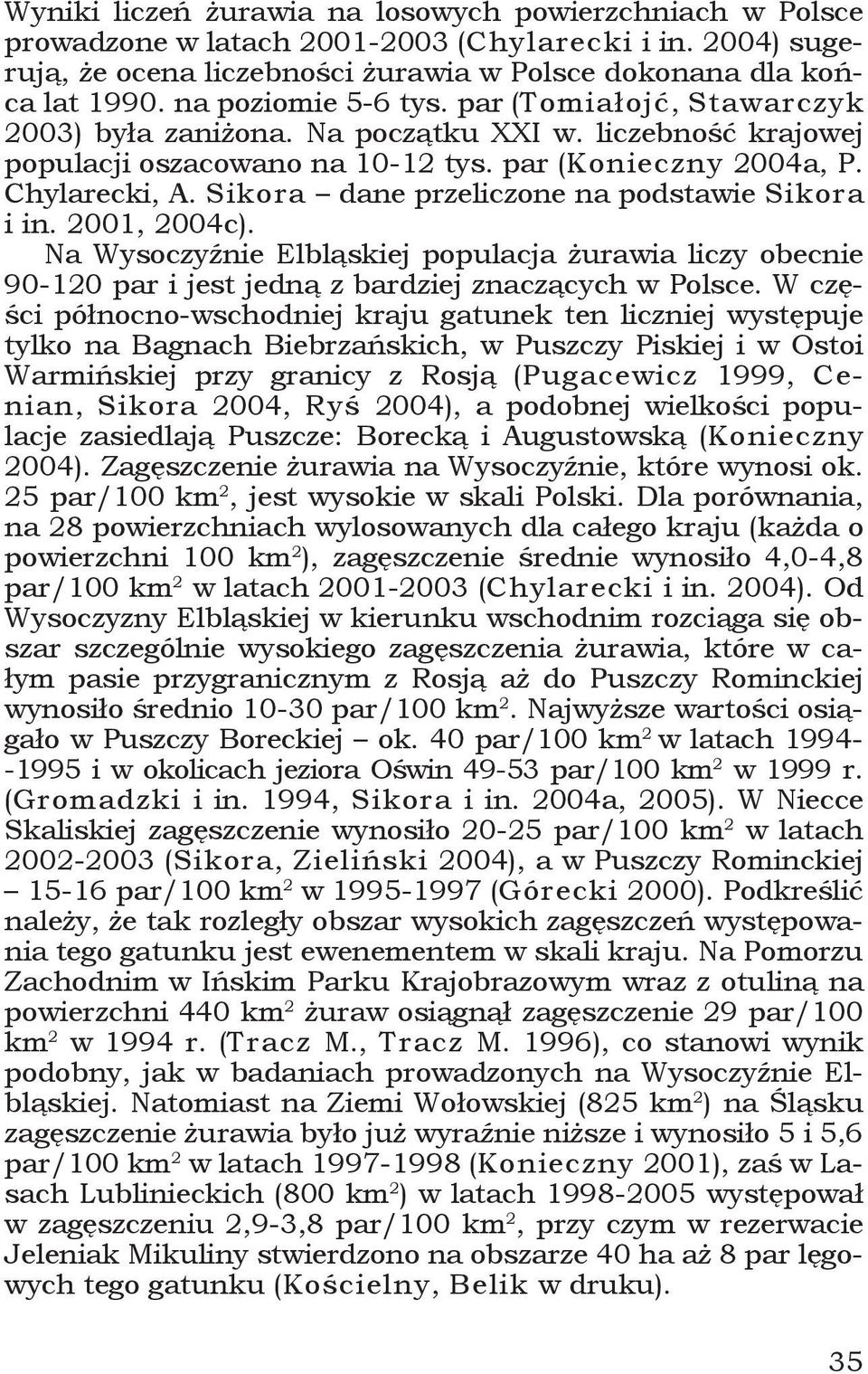 Sikora dane przeliczone na podstawie Sikora i in. 2001, 2004c). Na Wysoczyźnie Elbląskiej populacja żurawia liczy obecnie 90-120 par i jest jedną z bardziej znaczących w Polsce.