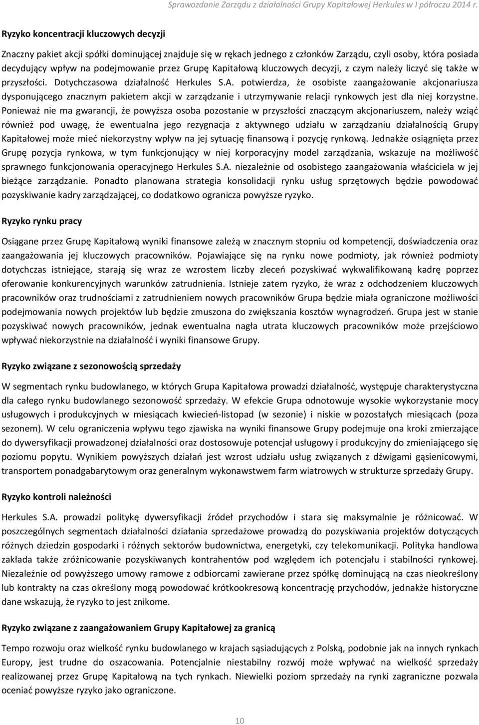 potwierdza, że osobiste zaangażowanie akcjonariusza dysponującego znacznym pakietem akcji w zarządzanie i utrzymywanie relacji rynkowych jest dla niej korzystne.