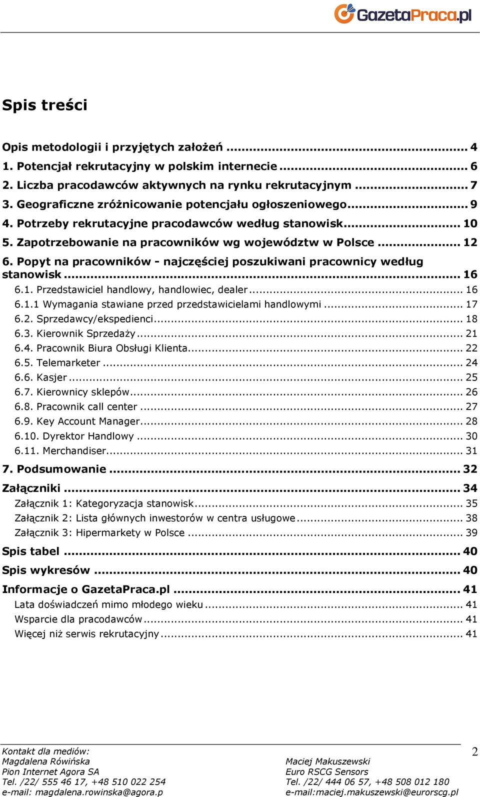 Popyt na pracowników - najczęściej poszukiwani pracownicy według stanowisk... 16 6.1. Przedstawiciel handlowy, handlowiec, dealer... 16 6.1.1 Wymagania stawiane przed przedstawicielami handlowymi.