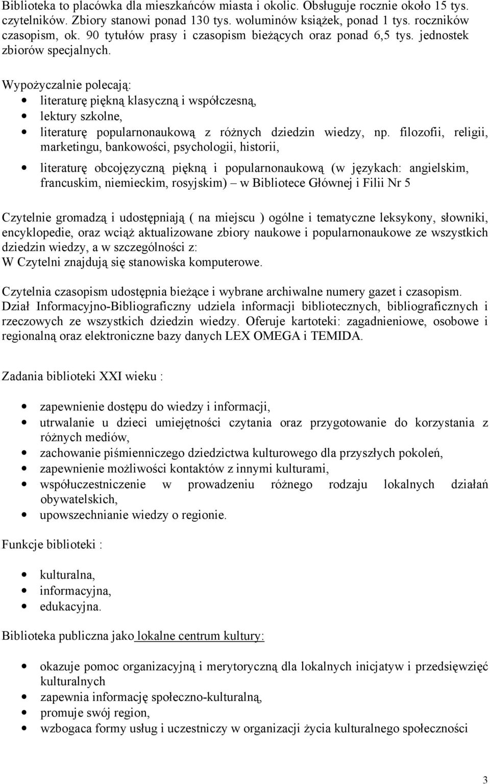 WypoŜyczalnie polecają: literaturę piękną klasyczną i współczesną, lektury szkolne, literaturę popularnonaukową z róŝnych dziedzin wiedzy, np.