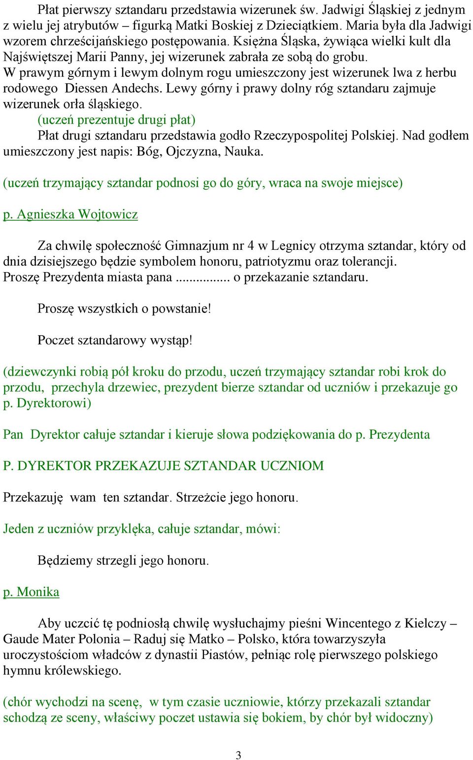 W prawym górnym i lewym dolnym rogu umieszczony jest wizerunek lwa z herbu rodowego Diessen Andechs. Lewy górny i prawy dolny róg sztandaru zajmuje wizerunek orła śląskiego.