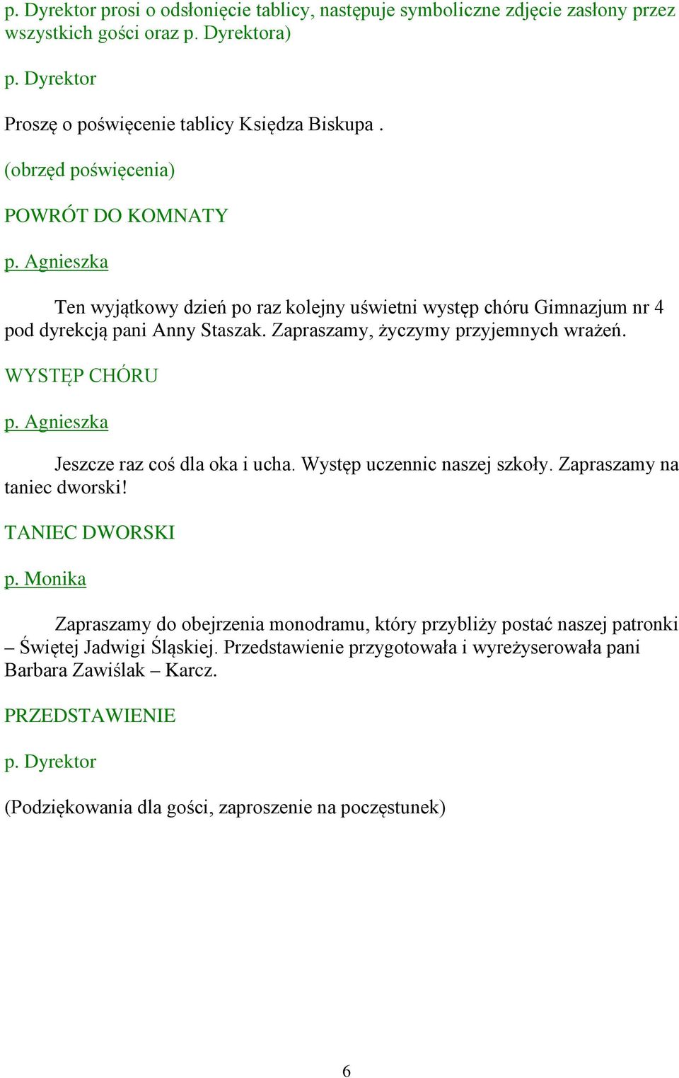 WYSTĘP CHÓRU Jeszcze raz coś dla oka i ucha. Występ uczennic naszej szkoły. Zapraszamy na taniec dworski!