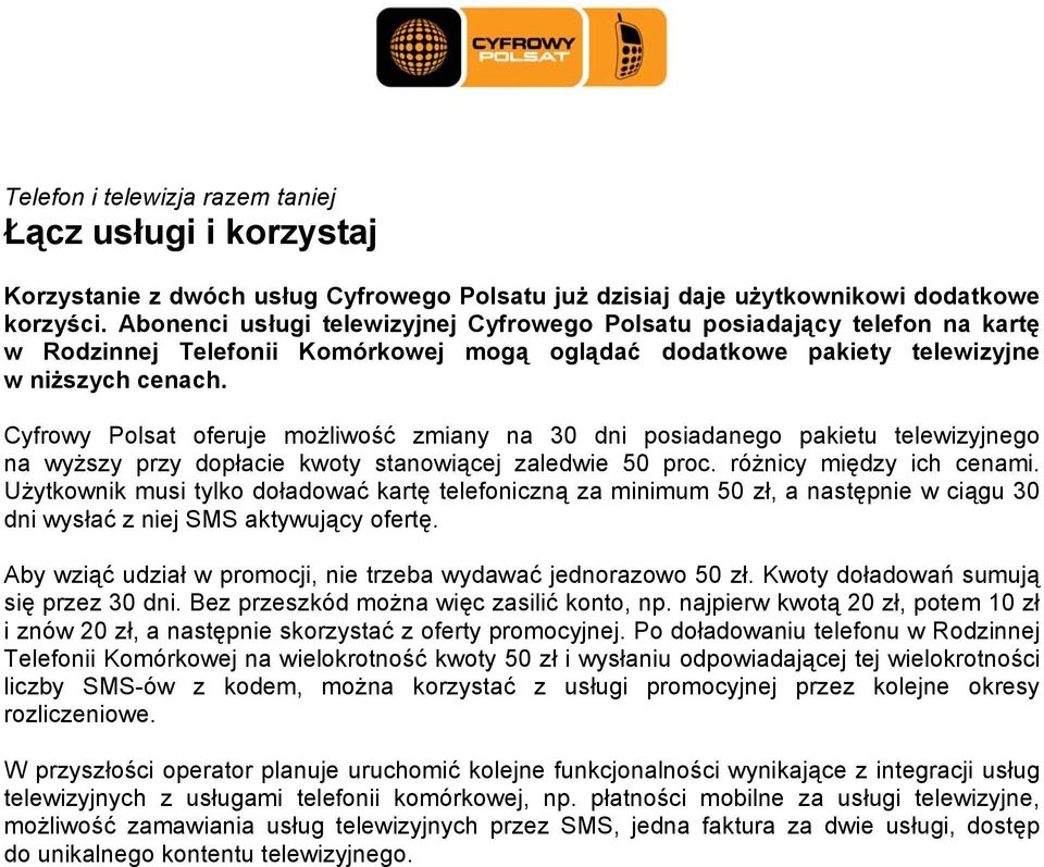 Cyfrowy Polsat oferuje możliwość zmiany na 30 dni posiadanego pakietu telewizyjnego na wyższy przy dopłacie kwoty stanowiącej zaledwie 50 proc. różnicy między ich cenami.