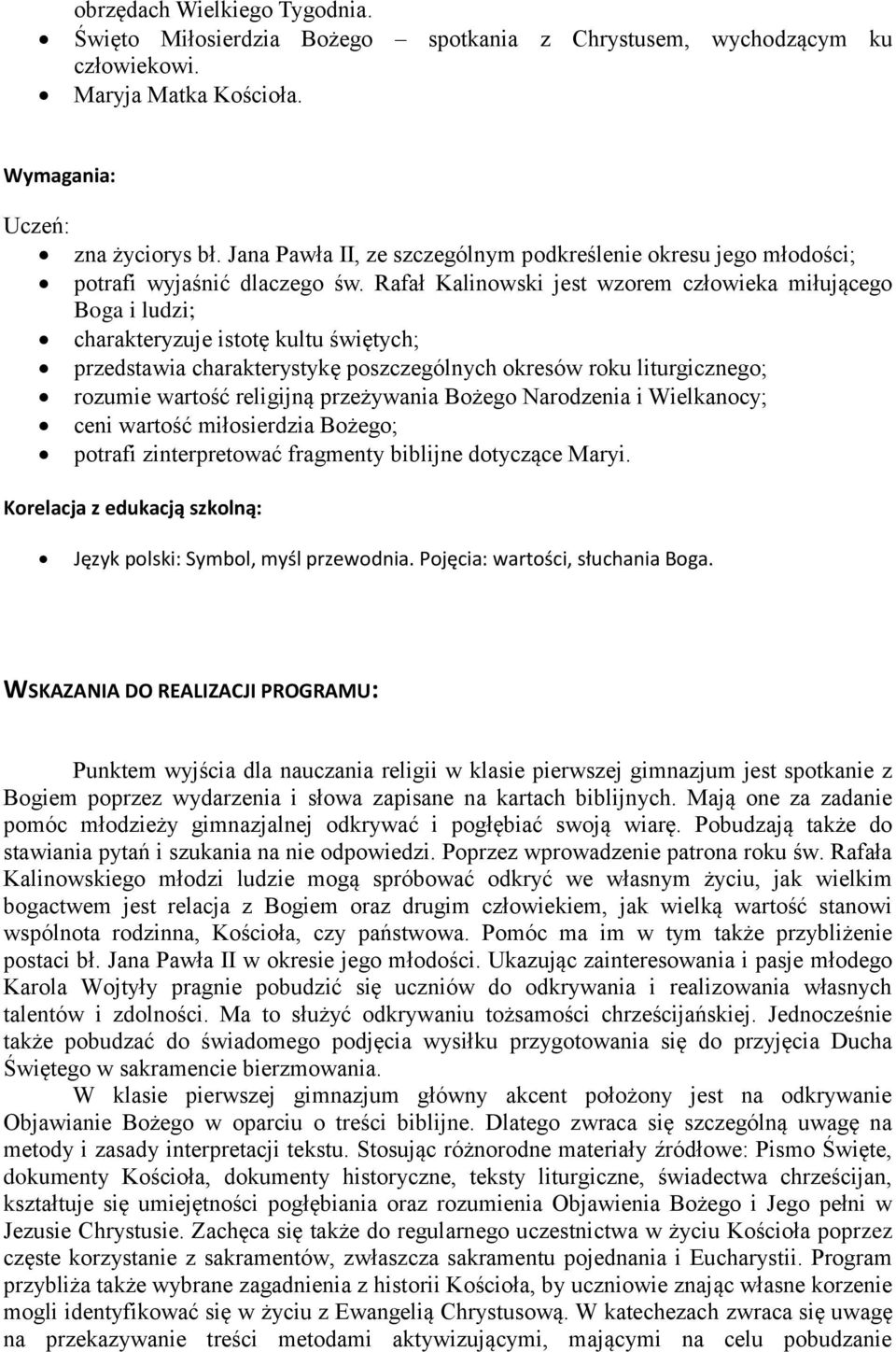 Rafał Kalinowski jest wzorem człowieka miłującego Boga i ludzi; charakteryzuje istotę kultu świętych; przedstawia charakterystykę poszczególnych okresów roku liturgicznego; rozumie wartość religijną