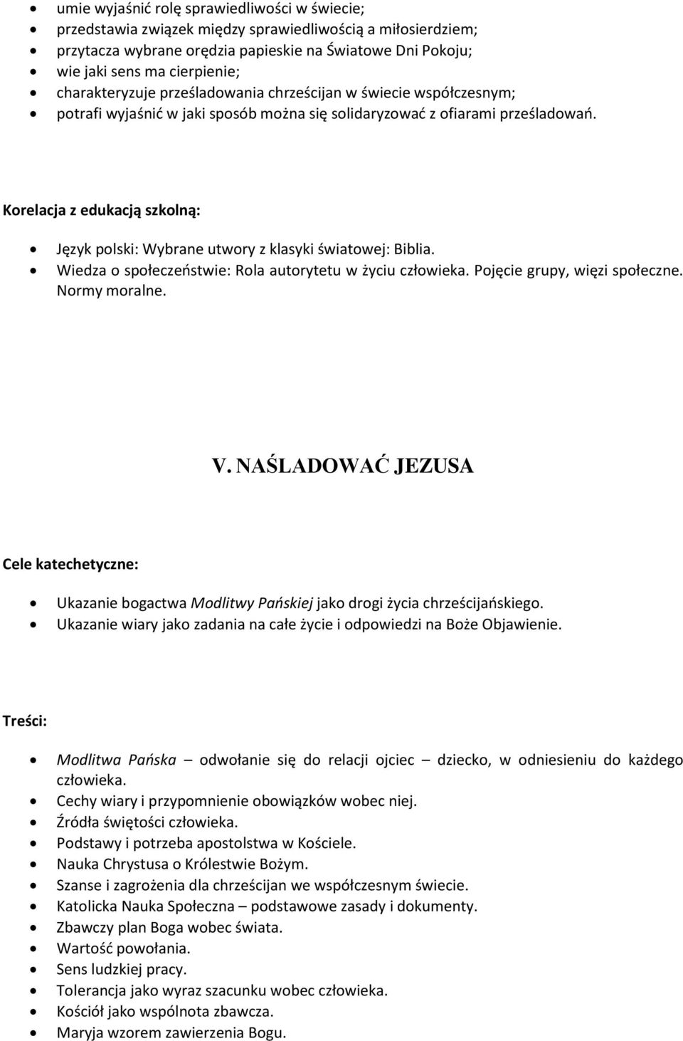 Język polski: Wybrane utwory z klasyki światowej: Biblia. Wiedza o społeczeństwie: Rola autorytetu w życiu człowieka. Pojęcie grupy, więzi społeczne. Normy moralne. V.