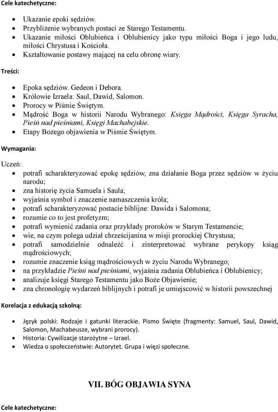 Królowie Izraela: Saul, Dawid, Salomon. Prorocy w Piśmie Świętym. Mądrość Boga w historii Narodu Wybranego: Księga Mądrości, Księga Syracha, Pieśń nad pieśniami, Księgi Machabejskie.