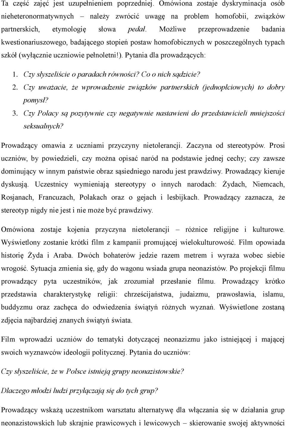 Czy słyszeliście o paradach równości? Co o nich sądzicie? 2. Czy uważacie, że wprowadzenie związków partnerskich (jednopłciowych) to dobry pomysł? 3.