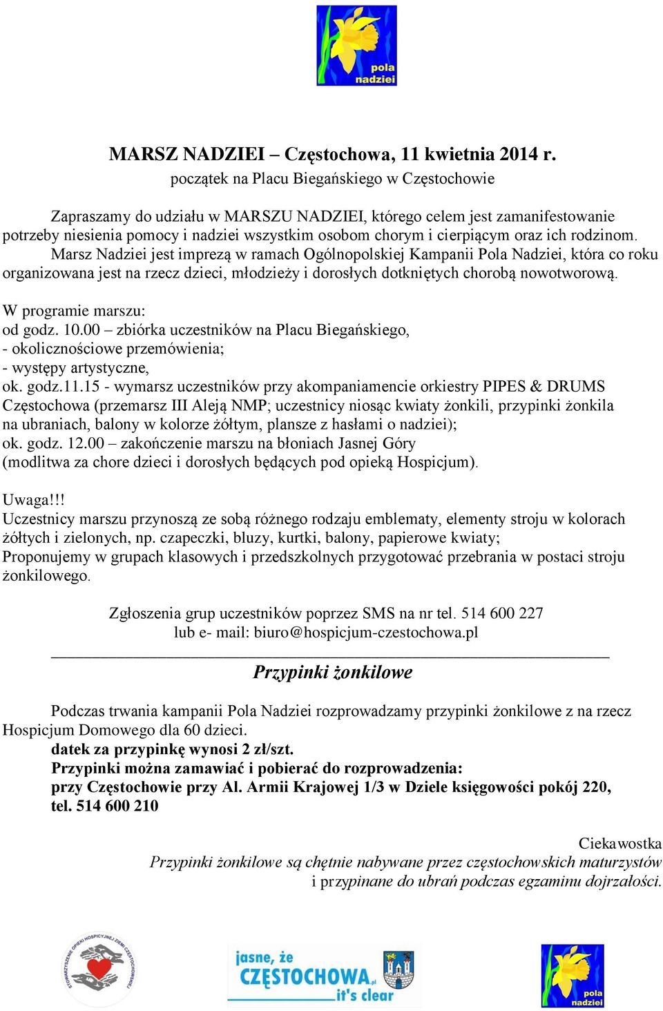 ich rodzinom. Marsz Nadziei jest imprezą w ramach Ogólnopolskiej Kampanii Pola Nadziei, która co roku organizowana jest na rzecz dzieci, młodzieży i dorosłych dotkniętych chorobą nowotworową.