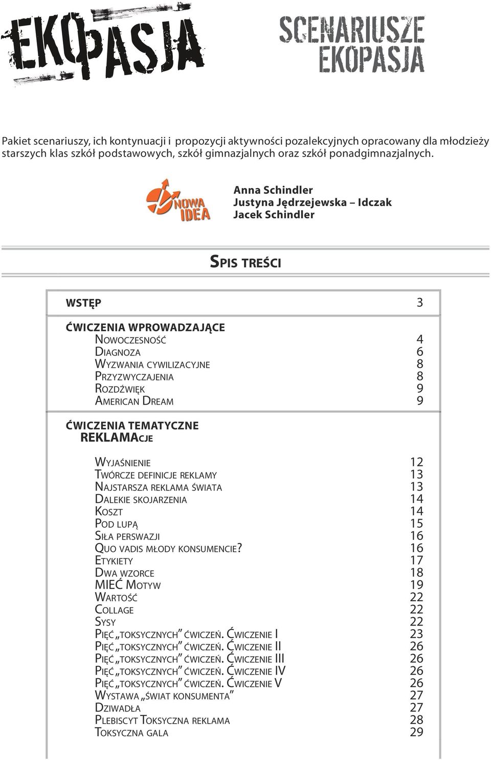 Anna Schindler Justyna Jędrzejewska Idczak Jacek Schindler Spis treści WSTĘP 3 ĆWICZENIA WPROWADZAJĄCE Nowoczesność 4 Di a gn o z a 6 Wy z w a n i a c y w i l i z a c y j n e 8 Pr z yz w yczajenia 8