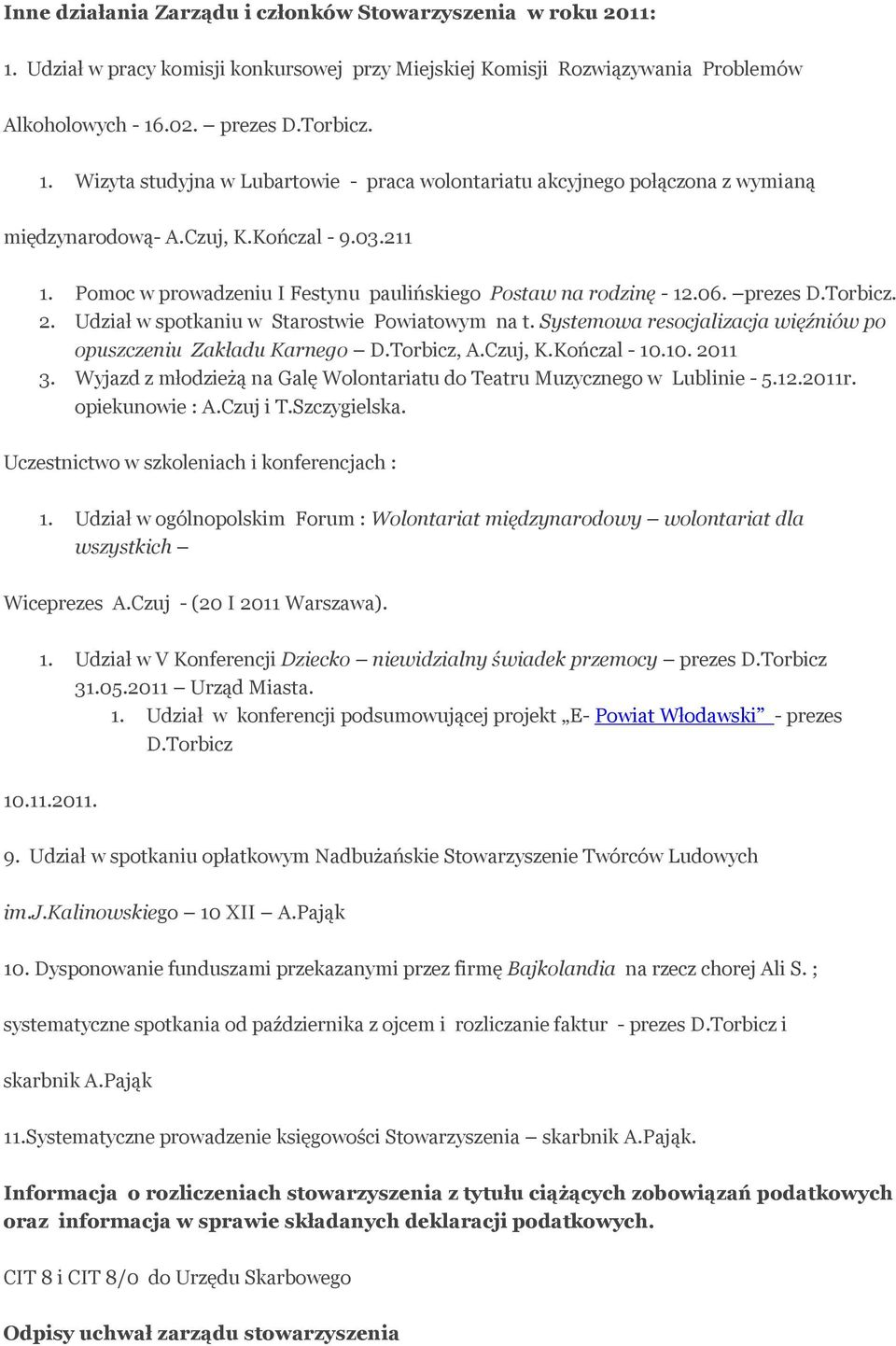 Systemowa resocjalizacja więźniów po opuszczeniu Zakładu Karnego D.Torbicz, A.Czuj, K.Kończal - 10.10. 2011 3. Wyjazd z młodzieżą na Galę Wolontariatu do Teatru Muzycznego w Lublinie - 5.12.2011r.