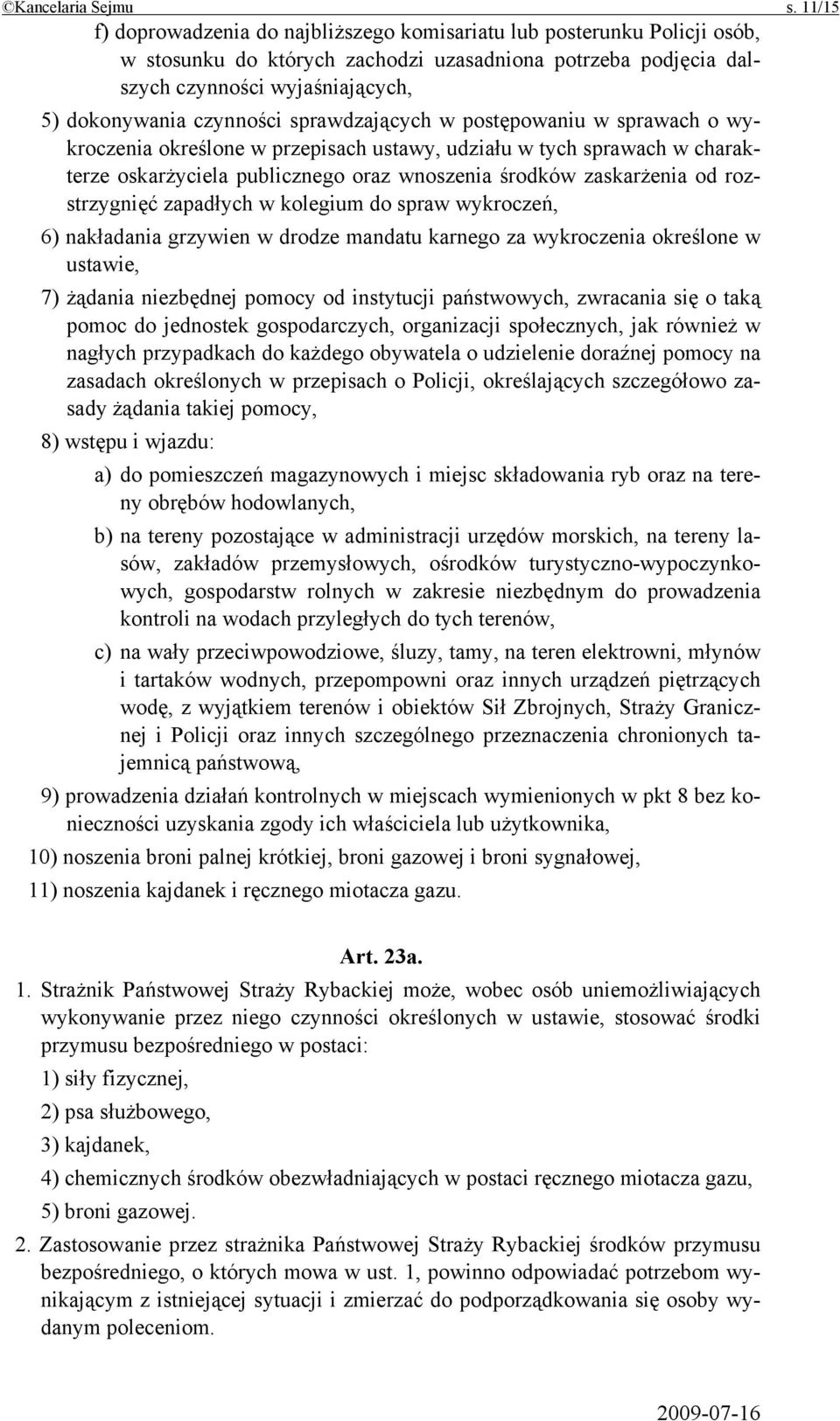 czynności sprawdzających w postępowaniu w sprawach o wykroczenia określone w przepisach ustawy, udziału w tych sprawach w charakterze oskarżyciela publicznego oraz wnoszenia środków zaskarżenia od