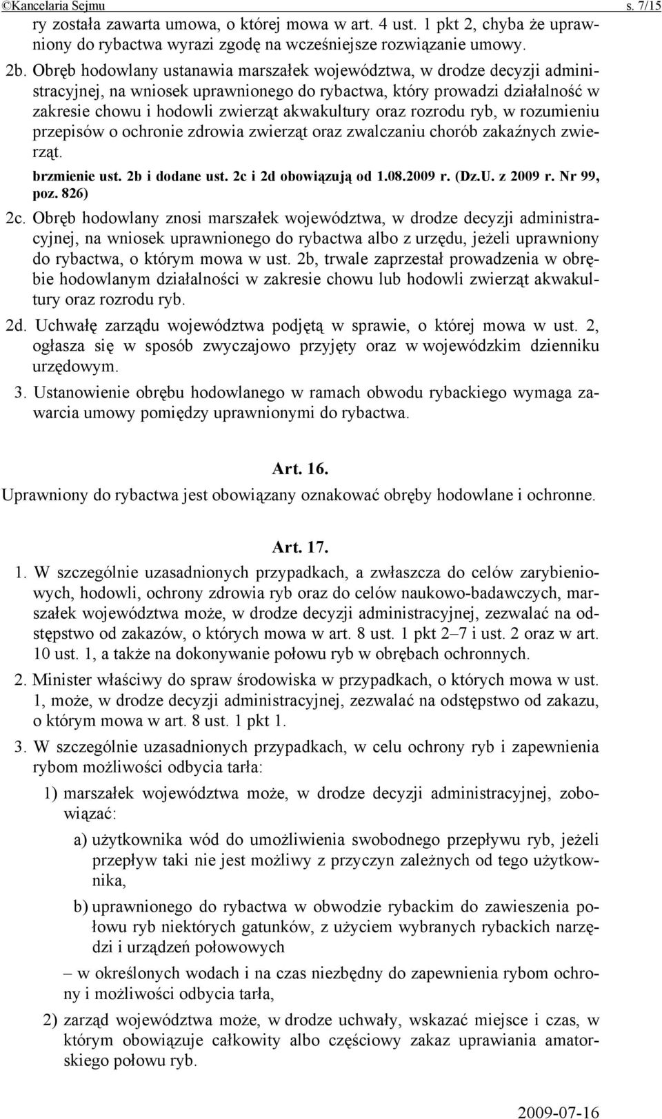 oraz rozrodu ryb, w rozumieniu przepisów o ochronie zdrowia zwierząt oraz zwalczaniu chorób zakaźnych zwierząt. brzmienie ust. 2b i dodane ust. 2c i 2d obowiązują od 1.08.2009 r. (Dz.U. z 2009 r.