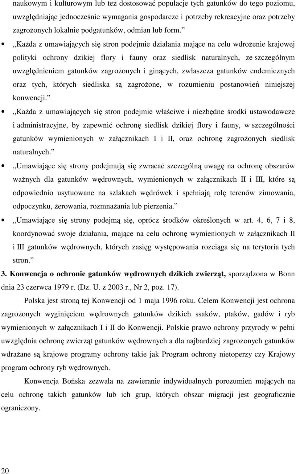 Kada z umawiajcych si stron podejmie działania majce na celu wdroenie krajowej polityki ochrony dzikiej flory i fauny oraz siedlisk naturalnych, ze szczególnym uwzgldnieniem gatunków zagroonych i