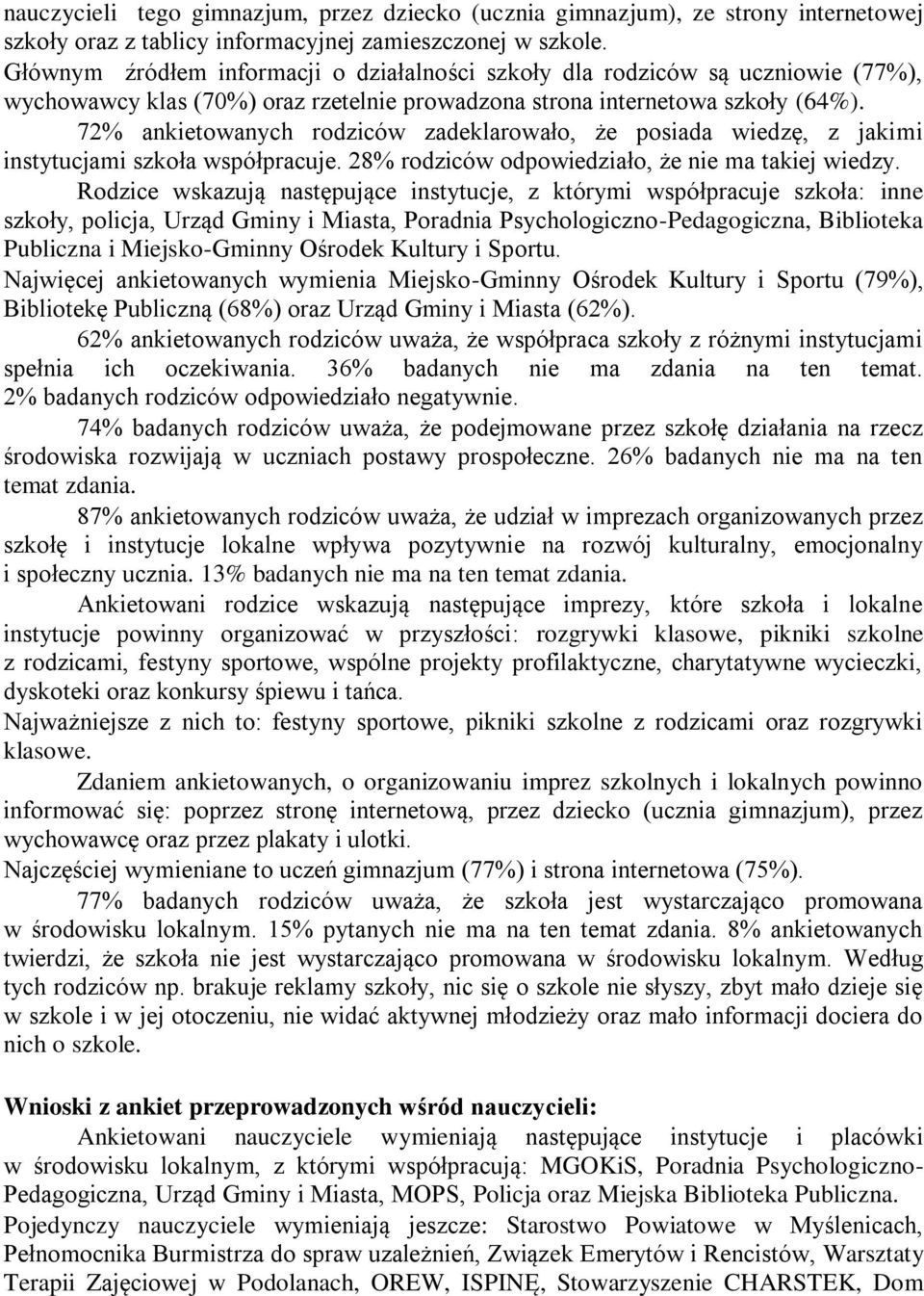 72% ankietowanych rodziców zadeklarowało, że posiada wiedzę, z jakimi instytucjami szkoła współpracuje. 28% rodziców odpowiedziało, że nie ma takiej wiedzy.