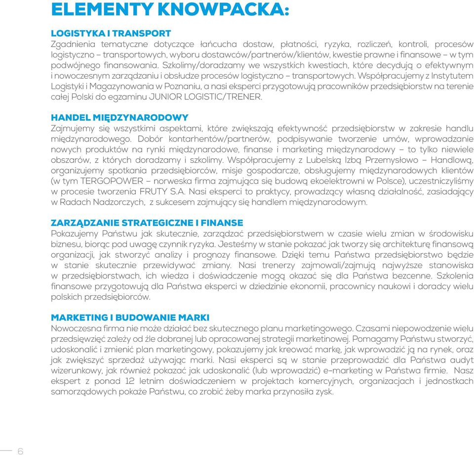 Szkolimy/doradzamy we wszystkich kwestiach, które decydują o efektywnym i nowoczesnym zarządzaniu i obsłudze procesów logistyczno transportowych.