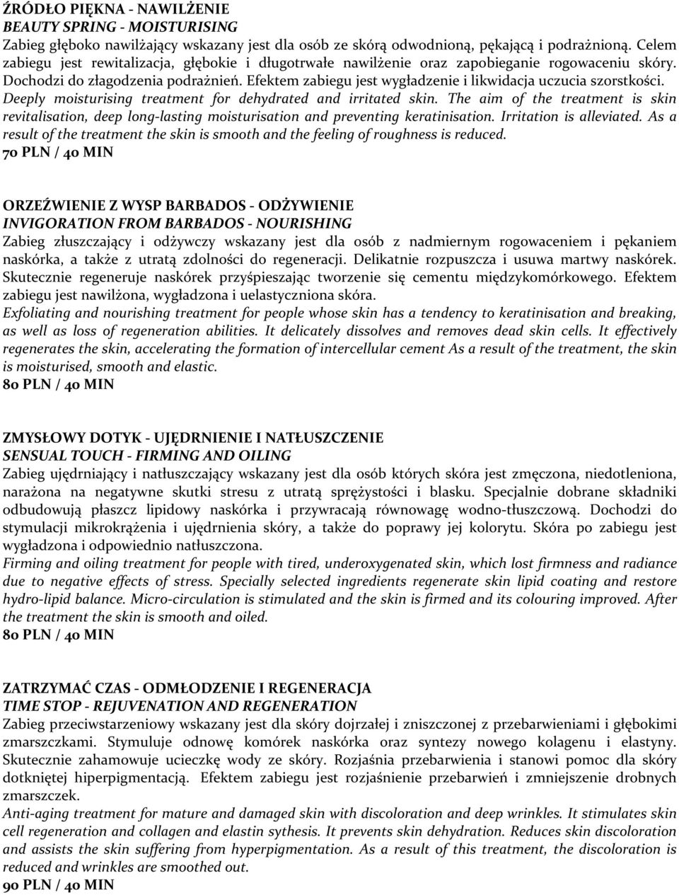 Efektem zabiegu jest wygładzenie i likwidacja uczucia szorstkości. Deeply moisturising treatment for dehydrated and irritated skin.