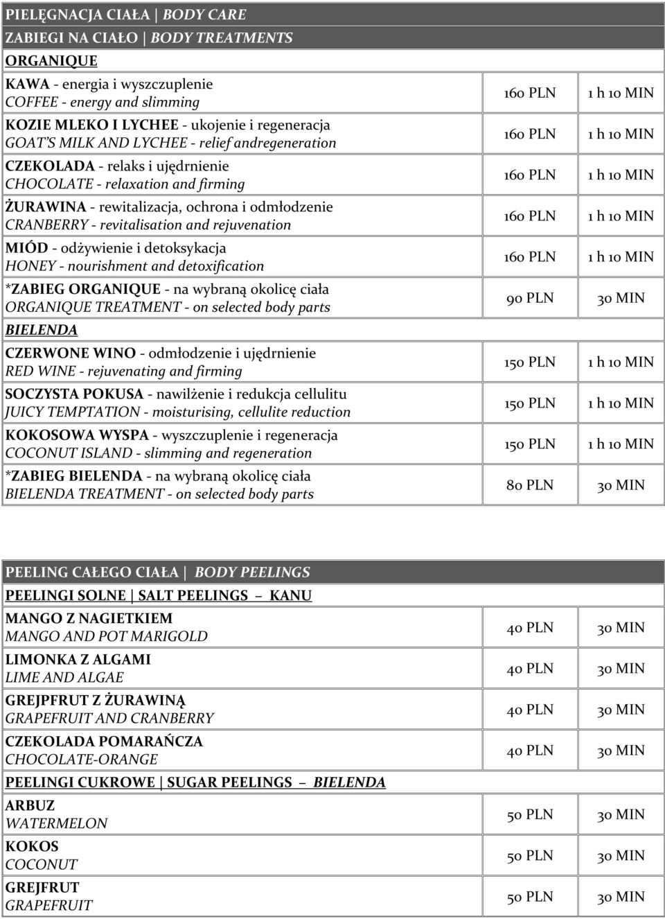 odżywienie i detoksykacja HONEY - nourishment and detoxification *ZABIEG ORGANIQUE - na wybraną okolicę ciała ORGANIQUE TREATMENT - on selected body parts BIELENDA CZERWONE WINO - odmłodzenie i