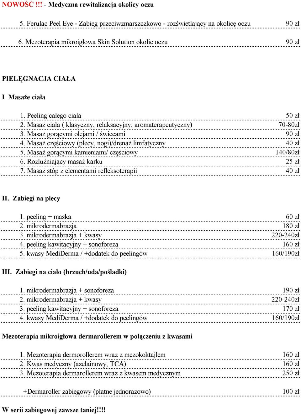 Masaż gorącymi olejami / świecami 90 zł 4. Masaż częściowy (plecy, nogi)/drenaż limfatyczny 40 zł 5. Masaż gorącymi kamieniami/ częściowy 140/80zł 6. Rozluźniający masaż karku 25 zł 7.