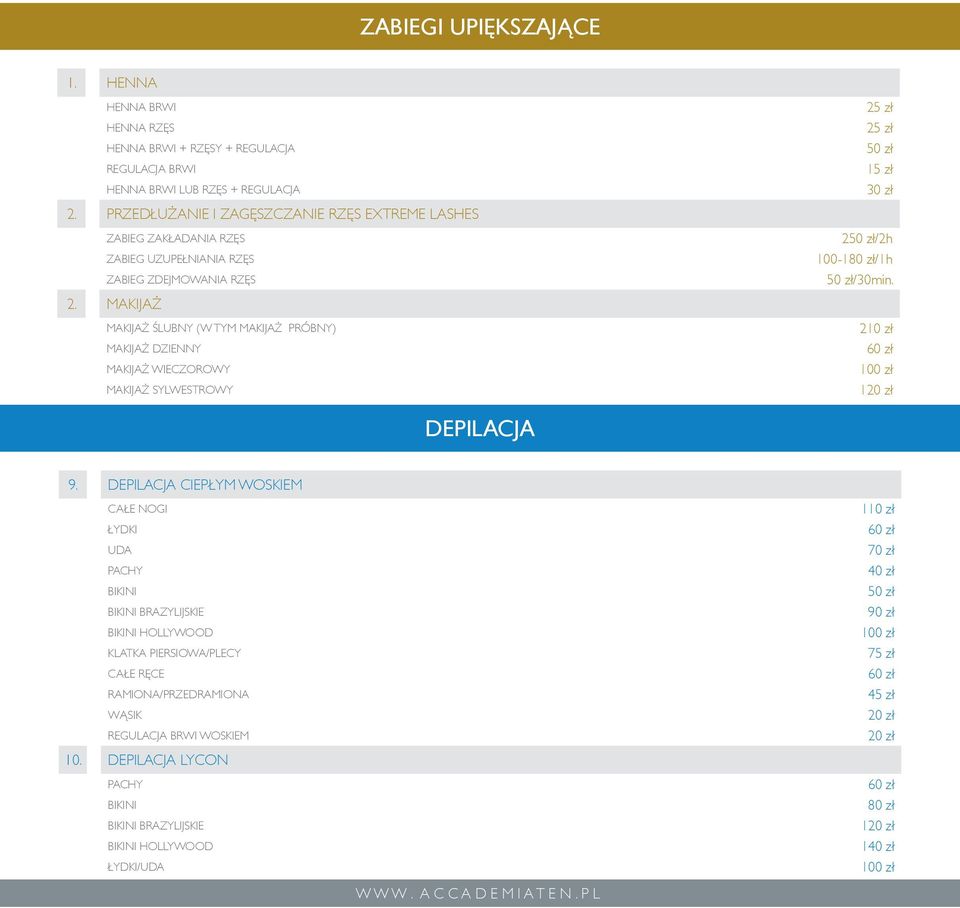 MAKIJAŻ MAKIJAŻ ŚLUBNY (W TYM MAKIJAŻ PRÓBNY) MAKIJAŻ DZIENNY MAKIJAŻ WIECZOROWY MAKIJAŻ SYLWESTROWY 25 zł 25 zł 50 zł 15 zł 30 zł 250 zł/2h 100-180 zł/1h 50 zł/30min.