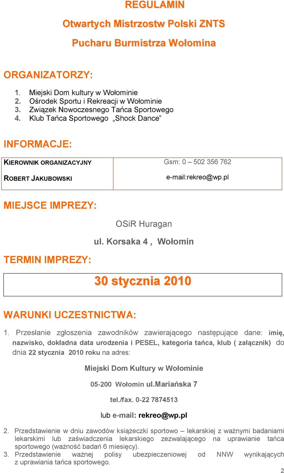 pl MIEJSCE IMPREZY: OSiR Huragan ul. Korsaka 4, Wołomin TERMIN IMPREZY: 30 stycznia 2010 WARUNKI UCZESTNICTWA: 1.